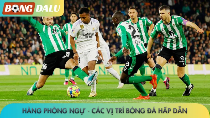 Hàng phòng ngự - Các vị trí bóng đá hấp dẫn