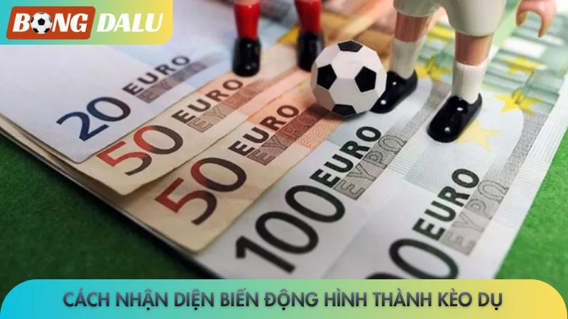 Cách nhận diện biến động hình thành kèo dụ