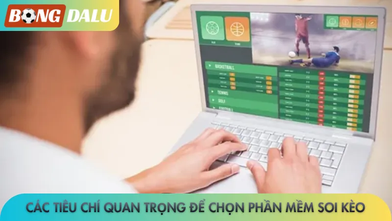 Các tiêu chí quan trọng để chọn phần mềm soi kèo